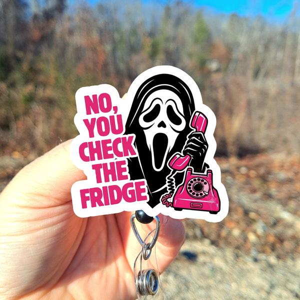 No you check the fridge ghost face Badge Reel