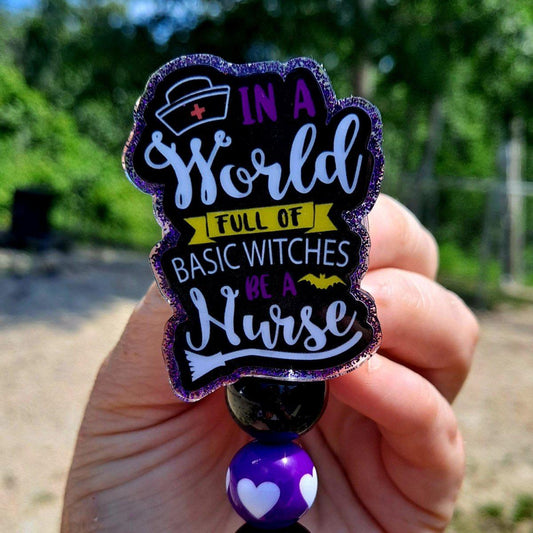 In a World Full of Witches be a Nurse Halloween Badge Reel - The Badge Boutique Co