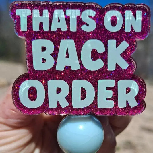 Thats on Back Order Pharmacy Tech Badge Reel